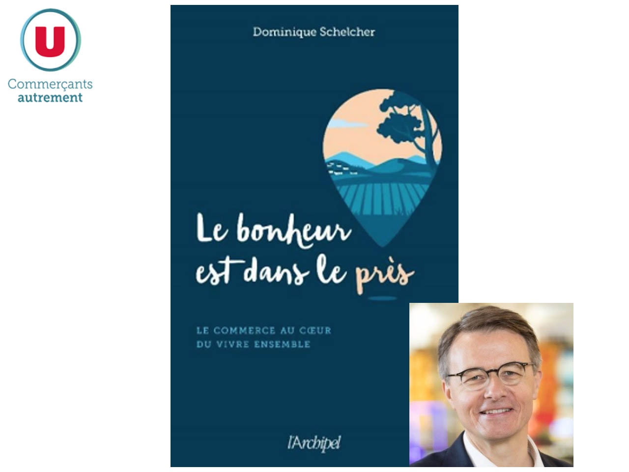 Le bonheur est dans le près : le plaidoyer de Dominique Schelcher, pour un commerce à visage humain